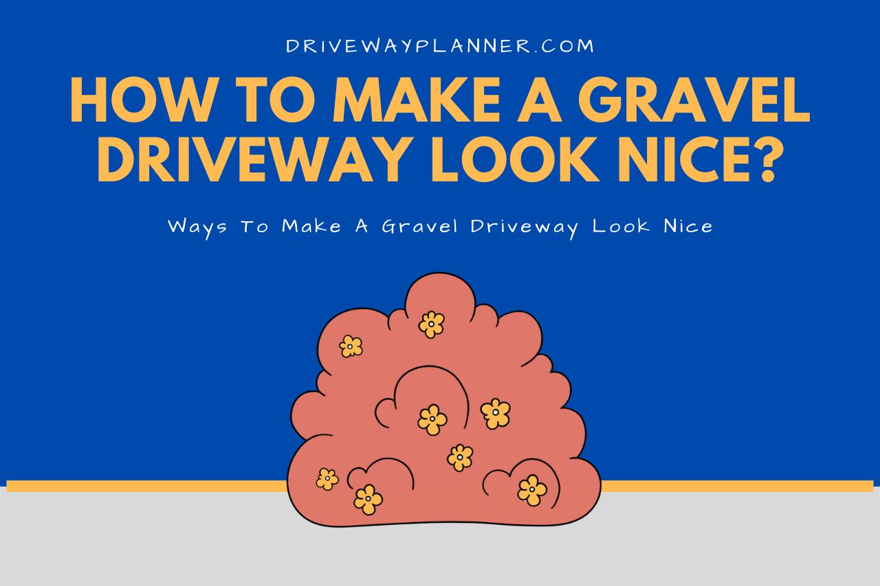 5 Ways To Make A Gravel Driveway Look Nice