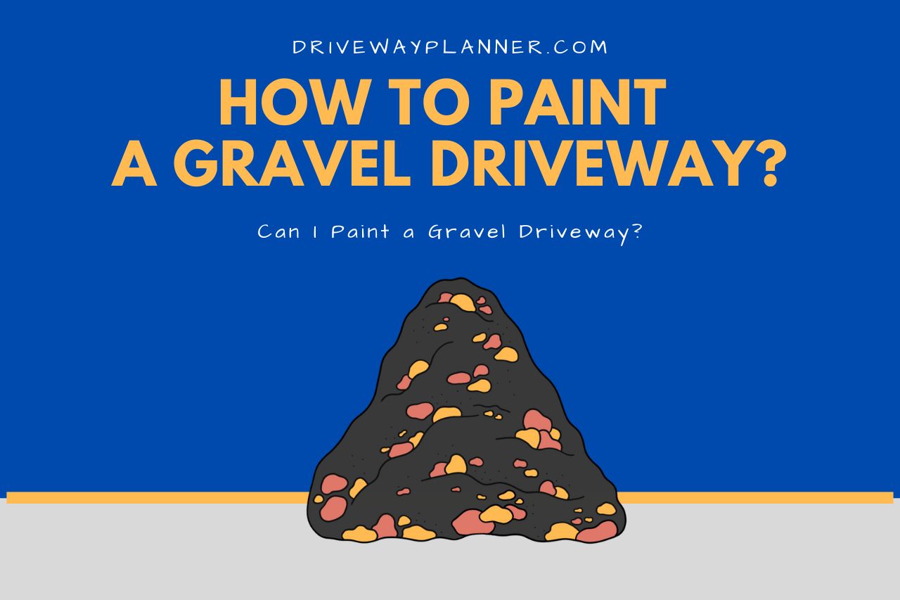 Can I Paint a Gravel Driveway?