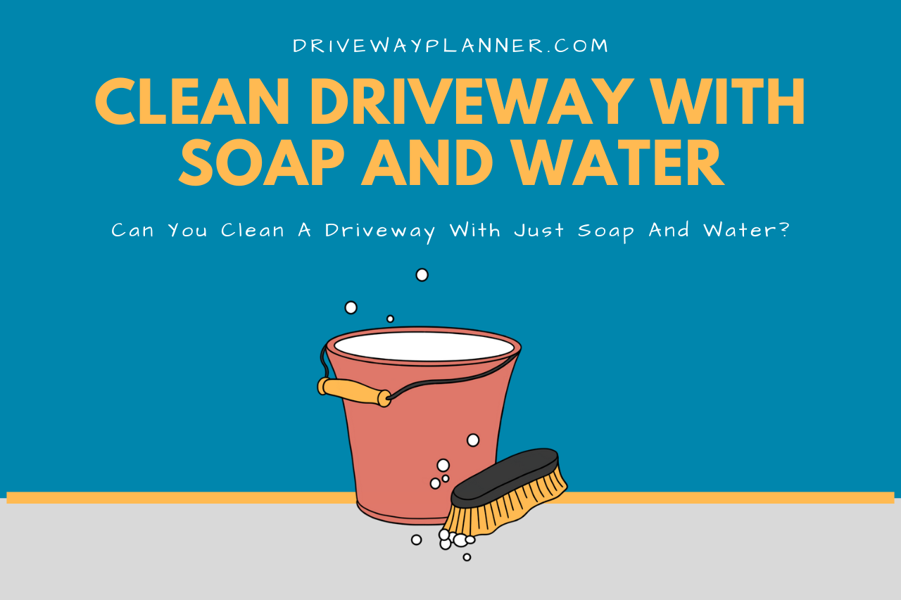 Can You Clean A Driveway With Just Soap And Water?